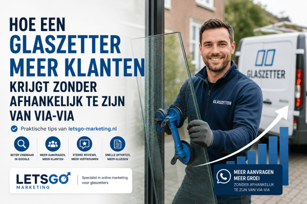 Hoe een glaszetter meer klanten krijgt zonder afhankelijk te zijn van via-via